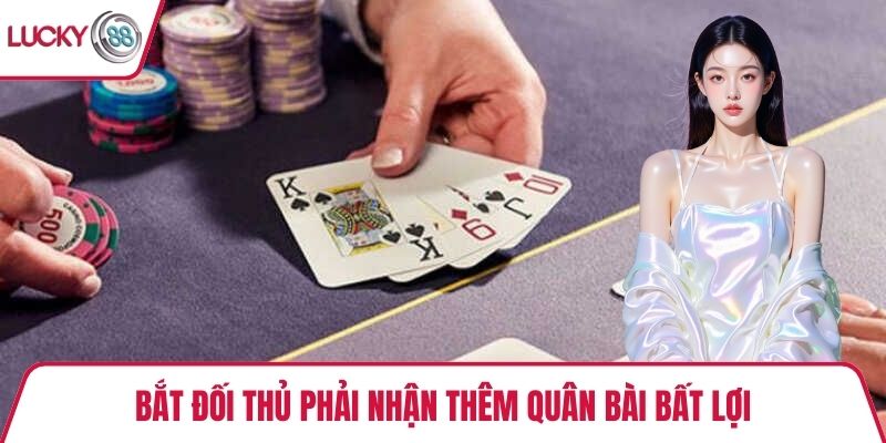 Bắt đối thủ phải nhận thêm quân bài bất lợi