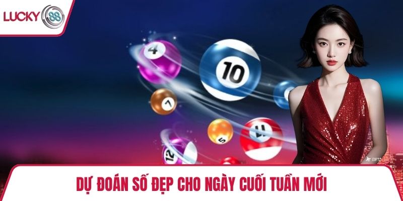 Dự đoán số đẹp cho ngày cuối tuần 
