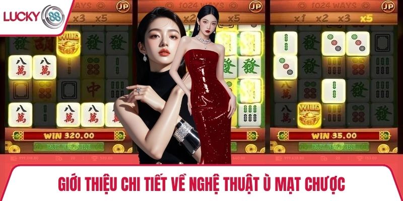 Giới thiệu chi tiết về nghệ thuật Ù mạt chược