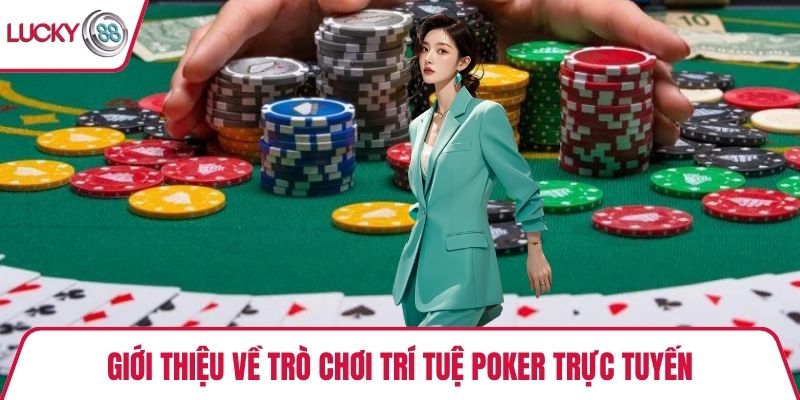 Giới thiệu về trò chơi trí tuệ Poker trực tuyến