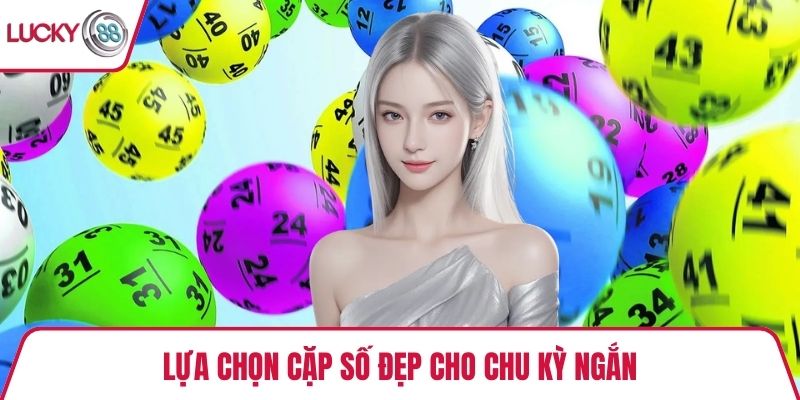 Lựa chọn cặp số đẹp cho chu kỳ ngắn