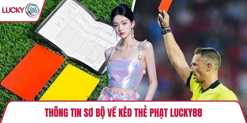 Thông tin sơ bộ về kèo thẻ phạt Lucky88